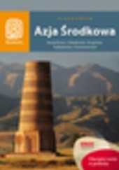 Okładka książki Azja Środkowa. Kazachstan, Uzbekistan, Kirgistan, Tadżykistan, Turkmenistan Artiom Rusakowicz