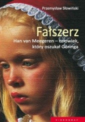 Okładka książki Fałszerz. Han van Meegeren, człowiek który oszukał Goeringa Przemysław Słowiński