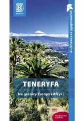Okładka książki Teneryfa. Na granicy Europy i Afryki. Przewodnik rekreacyjny. Wydanie 1 Berenika Wilczyńska