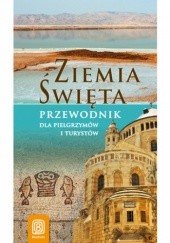 Okładka książki Ziemia Święta. Przewodnik dla pielgrzymów i turystów. Wydanie 1 Krzysztof Bzowski