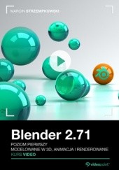 Okładka książki Blender 2.71. Kurs video. Poziom pierwszy. Modelowanie w 3D, animacja i renderowanie Strzempkowski Marcin