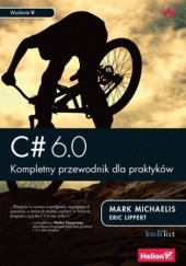 Okładka książki C# 6.0. Kompletny przewodnik dla praktyków. Wydanie V Lippert Eric, Mark Michaelis