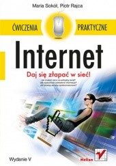 Okładka książki Internet. Ćwiczenia praktyczne. Wydanie V Piotr Rajca, Maria Sokół