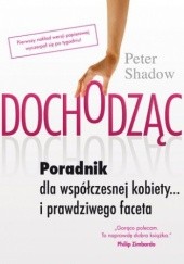 Okładka książki Dochodząc. Poradnik dla współczesnej kobiety...i prawdziwego faceta Shadow Peter