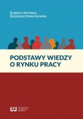Okładka książki Podstawy wiedzy o rynku pracy Elżbieta Kryńska, Eugeniusz Kwiatkowski