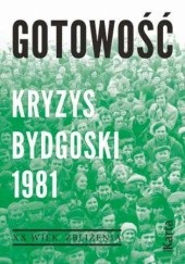 Okładka książki Gotowość. Kryzys bydgoski 1981 Agnieszka Dębska, Maciej Kowalczyk, praca zbiorowa