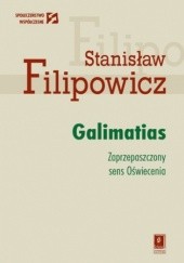 Okładka książki Galimatias. Zaprzepaszczony sens Oświecenia Stanisław Filipowicz