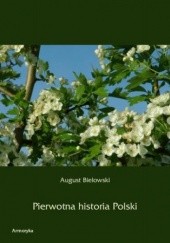 Okładka książki Pierwotna historia Polski August Bielowski