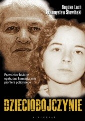 Okładka książki Dzieciobójczynie. Zbrodnie, które wstrząsnęły Polską i światem Bogdan Lach, Przemysław Słowiński