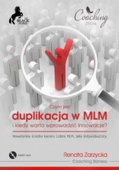 Okładka książki Czym jest duplikacja w MLM i kiedy warto wprowadzić innowcje? Nowatorska ścieżka kariery lidera MLM jako indywidualisty Renata Zarzycka
