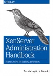 Okładka książki XenServer Administration Handbook. Practical Recipes for Successful Deployments K. Benedict J., Mackey Tim