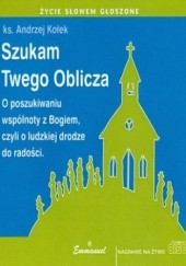 Okładka książki Szukam Twego Oblicza Andrzej Kołek