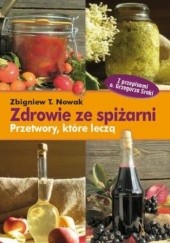 Okładka książki Zdrowie ze spiżarni. Przetwory, które leczą Zbigniew T. Nowak