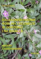 Okładka książki Dalekowschodnie rośliny lecznicze w ogródku i na działce Andrzej Sarwa