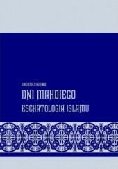 Okładka książki Dni Mahdiego Zaświaty w wierzeniach islamu Andrzej Sarwa