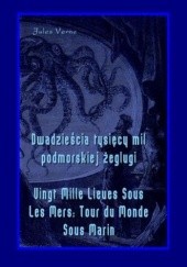 Okładka książki Dwadzieścia tysięcy mil podmorskiej żeglugi - Vingt Mille Lieues Sous Les Mers Tour du Monde Sous Marin Juliusz Verne