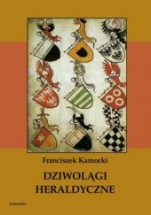 Okładka książki Dziwolągi heraldyczne Kamocki Franciszek