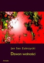 Okładka książki Dzwon wolności Sas Zubrzycki Jan