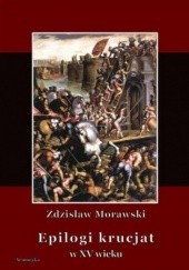 Okładka książki Epilogi krucjat w XV wieku Zdzisław Morawski