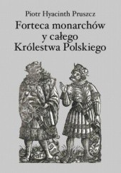 Okładka książki Forteca monarchów i całego Królestwa Polskiego duchowna Hyacinth Pruszcz Piotr