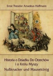 Okładka książki Historia o Dziadku Do Orzechów i o Królu Myszy E.T.A. Hoffmann