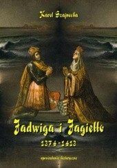 Okładka książki Jadwiga i Jagiełło 1374-1413 Karol Szajnocha