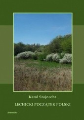 Okładka książki Lechicki początek Polski Karol Szajnocha