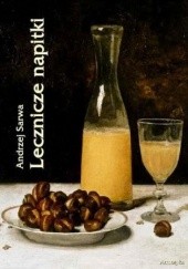 Okładka książki Lecznicze napitki - miody, kwasy, piwa, napoje ziołowe... 250 przepisów Andrzej Sarwa