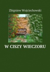 Okładka książki W ciszy wieczoru Zbigniew Wojciechowski