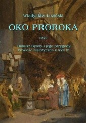 Okładka książki Oko proroka czyli Hanusz Bystry i jego przygody. Powieść przygodowa z XVII w Władysław Łoziński
