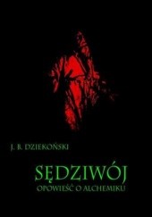 Okładka książki Sędziwój Opowieść o alchemiku Józef Bohdan Dziekoński