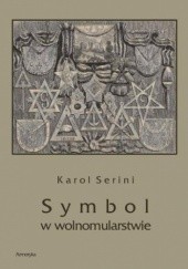 Okładka książki Symbol w wolnomularstwie Artur Serini Karol