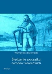 Okładka książki Śledzenie początku narodów słowiańskich Surowiecki Wawrzyniec