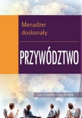 Okładka książki 3 Menadżer doskonały. Przywództwo Grzegorz Szczerba
