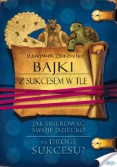 Okładka książki Bajki z sukcesem w tle. Jak skierować swoje dziecko na drogę sukcesu Sławomir Żbikowski