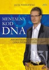 Okładka książki Mentalny kod DNA. Psychoterapia praniczna i joga informacji DNA Jacek Ponikiewski
