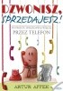 Okładka książki Dzwonisz, sprzedajesz. Po prostu sprzedawaj więcej przez telefon Artur Affek