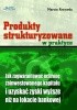 Okładka książki Produkty strukturyzowane w praktyce. Jak zagwarantować ochronę zainwestowanego kapitału i uzyskać zyski wyższe niż na lokacie bankowej Marcin Krzywda