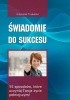 Okładka książki Świadomie do sukcesu. 55 sposobów, które uczynią Twoje życie pełniejszym! Krzysztof Trybulski