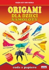 Okładka książki Origami dla dzieci. Samoloty. Cuda z papieru Beata Guzowska, Michał Palmowski