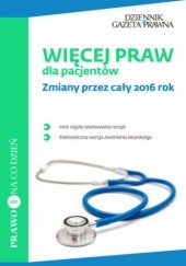 Okładka książki Więcej praw dla pacjentów Zmiany przez cały 2016 rok Kurowska Aleksandra, Klinger Klara