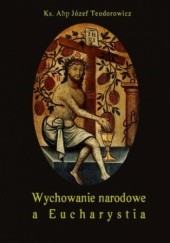 Okładka książki Wychowanie narodowe a Eucharystia Józef Teodorowicz