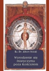 Okładka książki Wyrodzenie się mistycyzmu poza Kościołem Albert Stöckl