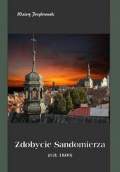 Okładka książki Zdobycie Sandomierza (rok 1809) Walery Przyborowski
