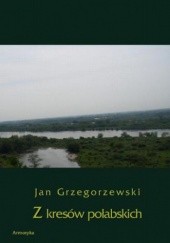 Okładka książki Z kresów połabskich Jan Grzegorzewski