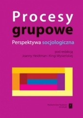 Okładka książki Procesy grupowe. Perspektywa socjologiczna Joanna Heidtman, Wysieńska Kinga