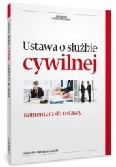 Okładka książki Ustawa o służbie cywilnej. Komentarz do zmian w ustawie Dowiat-Urbański Dobrosław