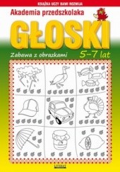 Okładka książki Akademia przedszkolaka. Głoski. Zabawy z obrazkami. 5-7 lat Beata Guzowska