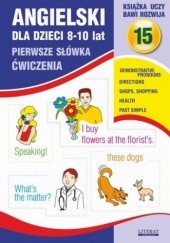 Okładka książki Angielski dla dzieci 15. Pierwsze słówka. Ćwiczenia. 8-10 lat Bednarska Joanna