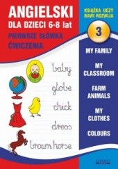 Okładka książki Angielski dla dzieci 3. Pierwsze słówka. Ćwiczenia. 6-8 lat Bednarska Joanna